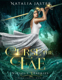 Natalia Jaster — Curse the Fae (Dark Fables: Vicious Faeries Book 3)