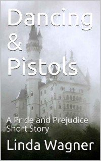 Linda Wagner — Dancing & Pistols: A Pride and Prejudice Short Story