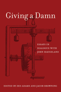 edited by Zed Adams & Jacob Browning — Giving a Damn: Essays in Dialogue with John Haugeland