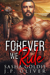 J.P. Oliver & Sasha Goldie [Oliver, J.P.] — Forever We Ride (Iron Hunters Book 3)