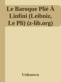 Desconocido — Le Baroque Plié À Linfini (Leibniz, Le Pli) (z-lib.org)