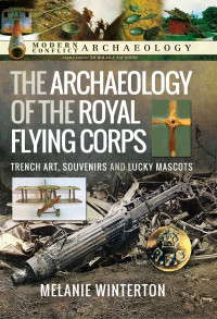 Melanie Winterton — The Archaeology of the Royal Flying Corps: Trench Art, Souvenirs and Lucky Mascots