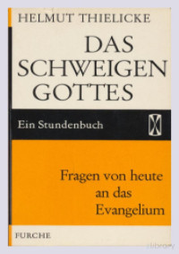 Helmut Thielicke — Das Schweigen Gottes - Fragen von heute an das Evangelium - Ein Stundenbuch