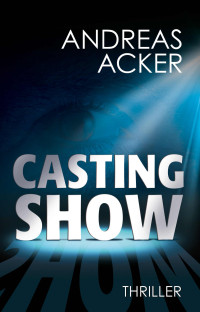 Andreas Acker — Castingshow (German Edition)