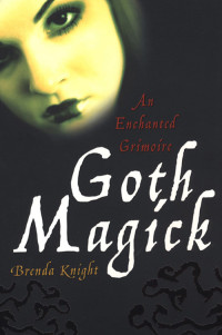 Brenda Knight — Goth Magick: An Enchanted Grimoire