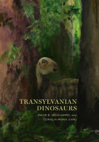 David B. Weishampel & Coralia-Maria Jianu — Transylvanian Dinosaurs