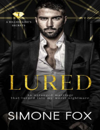 Simone Fox — Lured: An Arranged Marriage Forced Proximity Romance (A Billionaire's Secrets Book 1)