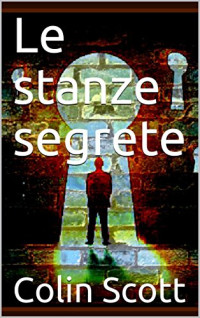 Colin Scott — Le stanze segrete (Italian Edition)