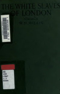 Willis, W. N. (William Nicholas) — The white slaves of London