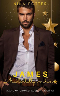 Nina Potter — James: Accidentally In Love (Magic Matchmaker Agency Book 2)