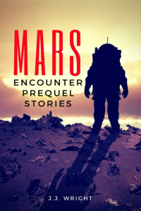 J.J. Wright — Mars Encounter: Prequel Stories