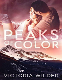 Victoria Wilder — Peaks of Color: A Small Town Forced Proximity Romance