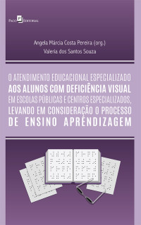 Angela Mrcia Costa Pereira;Valria dos Santos Souza; — O atendimento educacional especializado aos alunos com deficincia visual em escolas pblicas e centros especializados