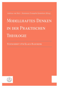 von Heyl, Andreas & Kemnitzer, Konstanze Evangelia — Modellhaftes Denken in der praktischen Theologie