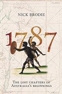 Nick Brodie — 1787: The Lost Chapters of Australia's Beginnings