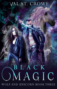 Val St. Crowe [St. Crowe, Val] — Black Magic (Wolf and Unicorn Book 3)