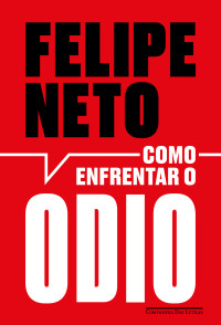 Felipe Neto — Como enfrentar o ódio: A internet e a luta pela democracia