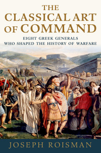 Joseph Roisman; — The Classical Art of Command