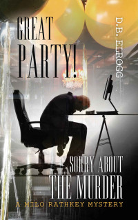 ELROGG, D.B. — GREAT PARTY! SORRY ABOUT THE MURDER