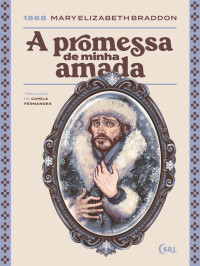 Mary Elizabeth Braddon — A Promessa de minha Amada