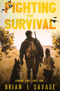 Brian J Savage [Savage, Brian J] — FIGHTING FOR SURVIVAL: It's no longer about the virus, it's how to SURVIVE afterwards. (Pandemic Virus Series Book 1)