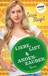 Sissi Flegel — Liebe, List & Andenzauber. Dritter Roman der Mimi-Reihe
