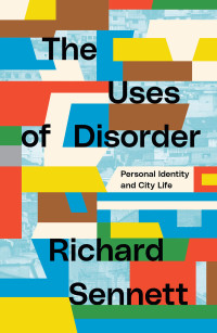 Richard Sennett; — The Uses of Disorder