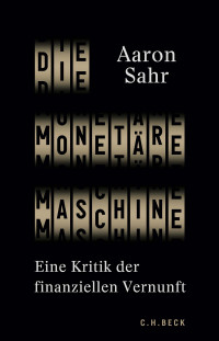 Aaron Sahr — Die monetäre Maschine