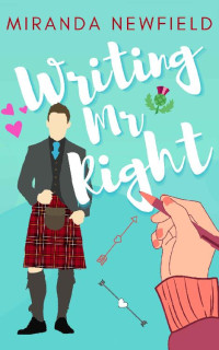 Miranda Newfield — Writing Mr Right: A Kilted Romantic Comedy