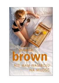 Nie mam nastroju na miłość — Brown Janelle