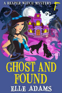 Elle Adams — Ghost and Found (Reaper Witch Mystery 4)