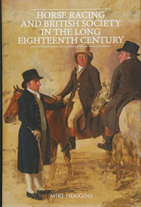 Mike Huggins — Horse Racing and British Society in the Long Eighteenth Century
