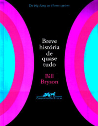 Bill Bryson — Breve História de Quase Tudo - Do Big-Bang ao Homo Sapiens