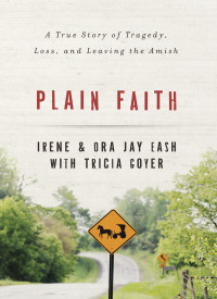 Irene Eash;Ora Jay Eash;Tricia Goyer; — Plain Faith