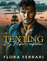 Flora Ferrari — Texting My Mafia Temptation: Curvy Girl, Age Gap Romance (Texting the Marino Mafia Book 4)