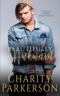 Charity Parkerson [Parkerson, Charity] — Beautifully Awkward (Candied Crush Book 12)