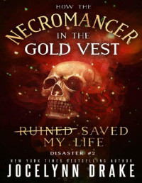Jocelynn Drake — How the Necromancer in the Gold Vest Saved My Life: Disaster 