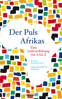 Alain Mabanckou;Abdourahman Waberi; & Abdourahman Waberi — Der Puls Afrikas: Eine Liebeserklärung von A bis Z