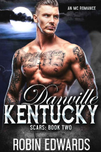 Robin Edwards [Edwards, Robin] — Danville, Kentucky: An MC Romance (Scars Book 2)