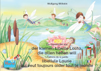 Wilhelm, Wolfgang [Wilhelm, Wolfgang] — Die Geschichte von der kleinen Libelle Lolita, die allen helfen will · Deutsch · Französisch