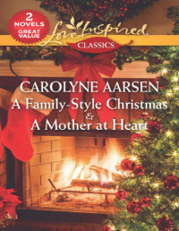 Carolyne Aarsen — A Family-Style Christmas & a Mother at Heart