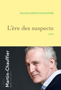 Gilles Martin-Chauffier — L'Ère des suspects