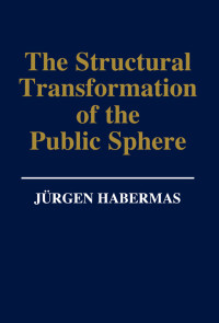 J?rgen Habermas — The Structural Transformation of the Public Sphere