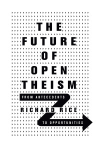 Richard Rice; — The Future of Open Theism