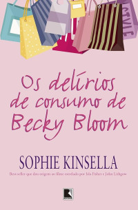 Sophie Kinsella — Os Delírios de Consumo de Becky Bloom