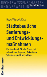 Dr. Theodor Haag & Petra Menzel & Jürgen Katz — Städtebauliche Sanierungs- und Entwicklungsmaßnahmen: Ein Handbuch für die Praxis mit zahlreichen Mustern, Beispielen, Schemata und Übersichten