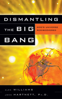 John Hartnett & Alex Williams — Dismantling The Big Bang