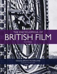 Brian McFarlane — The Encyclopedia of British Film: Fourth edition