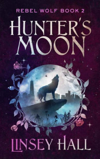LInsey Hall — Hunter's Moon (Rebel Wolf Book 2)
