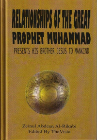 Al-Rikabi — Relationships of the Great. Prophet Muhammad Presents His Brother Jesus to Mankind (2007)